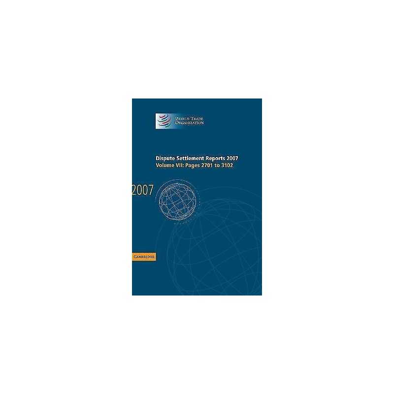 Dispute Settlement Reports 2007: Volume 7, Pages 2701-3102 - 9780521516754