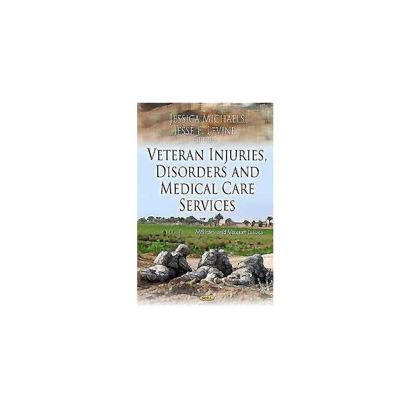 Veteran Injuries, Disorders & Medical Care Service - 9781620813027
