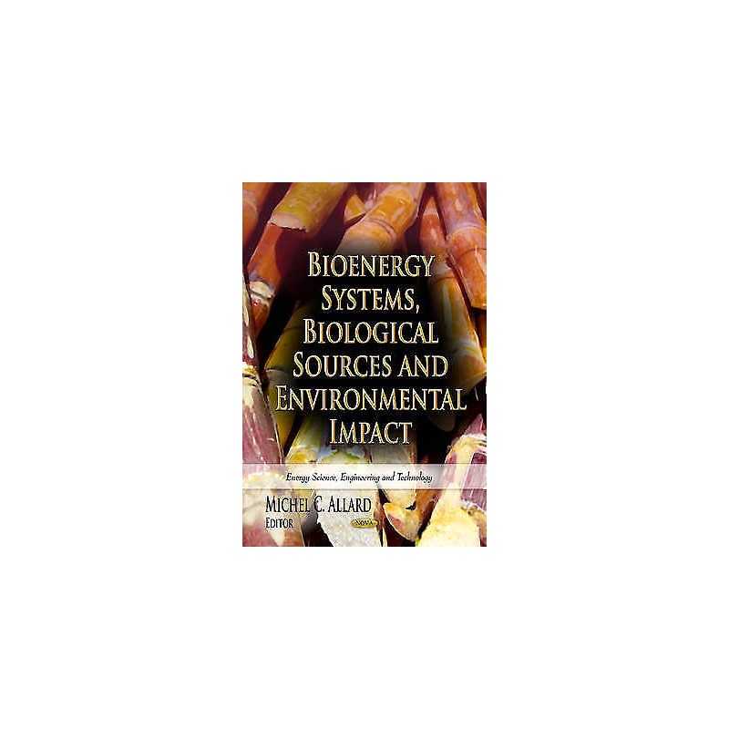 Bioenergy Systems, Biological Sources & Environmental Impact - 9781624173301