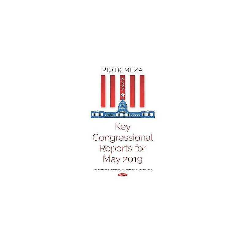 Key Congressional Reports for May 2019. Part III - 9781536163841