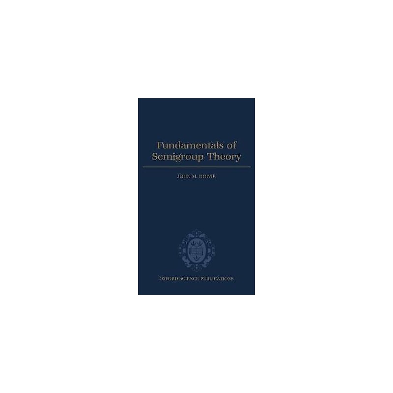 Fundamentals of Semigroup Theory - 9780198511946