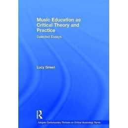Music Education as Critical Theory and Practice - 9781409461005