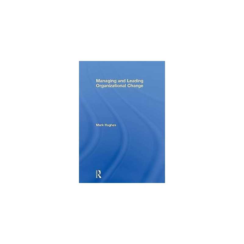 Managing and Leading Organizational Change - 9781138577404