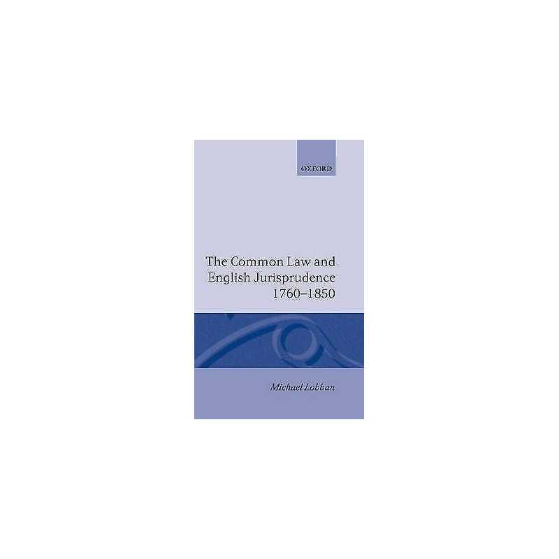 The Common Law and English Jurisprudence, 1760-1850 - 9780198252931