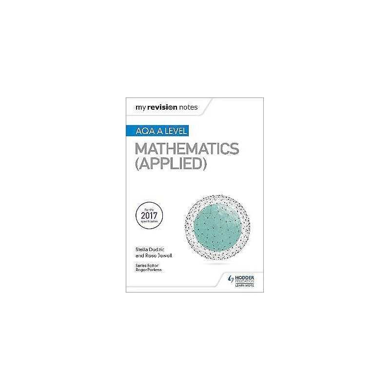 My Revision Notes: AQA A Level Maths (Applied) - 9781510417373