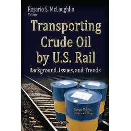 Transporting Crude Oil by U.S. Rail - 9781631178375