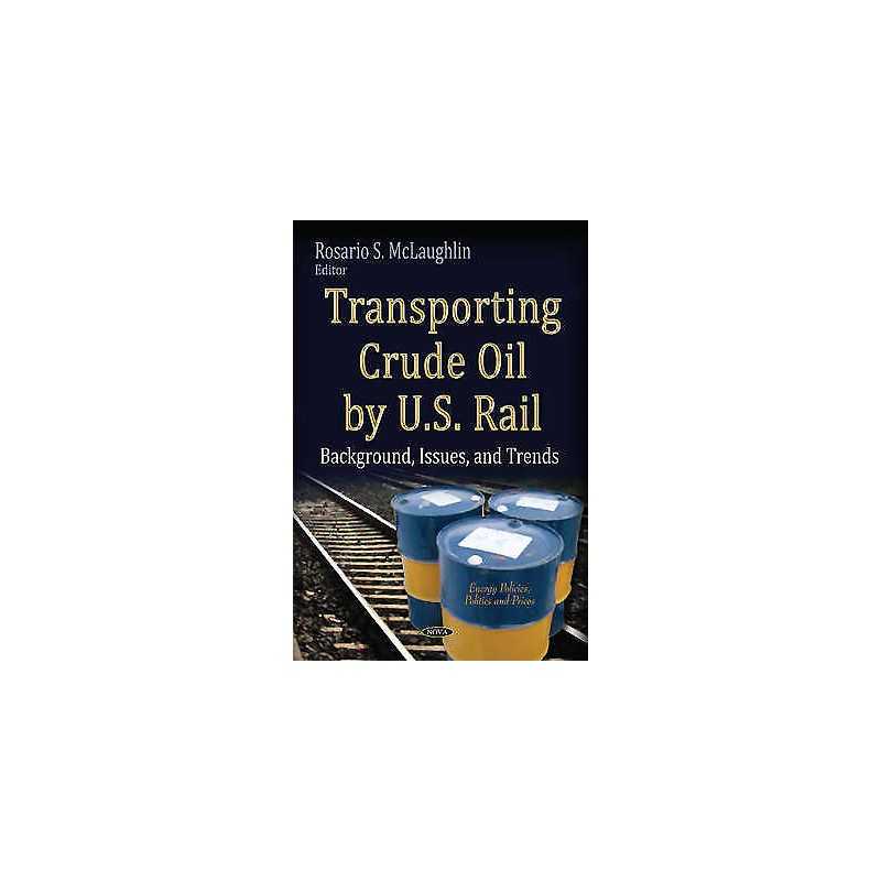 Transporting Crude Oil by U.S. Rail - 9781631178375