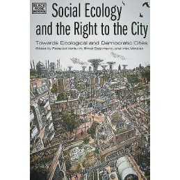 Social Ecology and the Right to the City - Towards Ecological... - 9781551646817