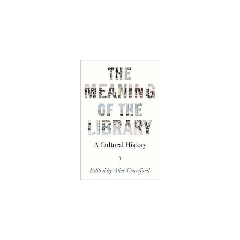 The Meaning of the Library - 9780691175744