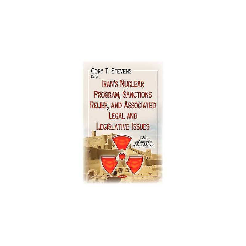 Irans Nuclear Program, Sanctions Relief, and Associated Lega... - 9781633214606