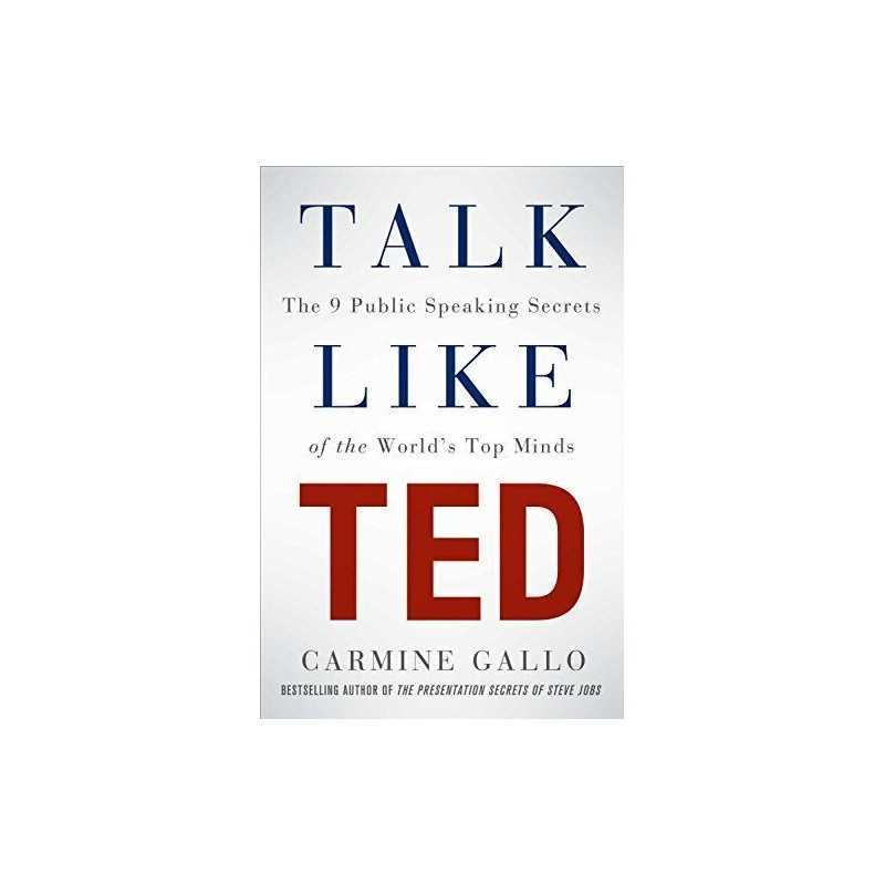 Talk Like TED: The 9 Public Speaking Secrets of the Worlds... by Gallo, Carmine