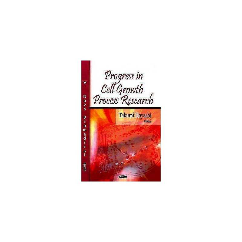 Progress in Cell Growth Process Research - 9781604563252