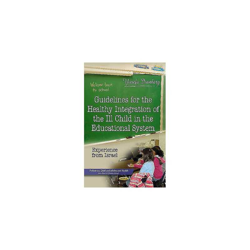 Guidelines for the Healthy Integration of the Ill Child in th... - 9781628083507