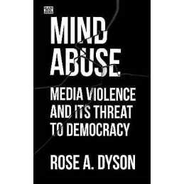 Mind Abuse - Media Violence and Its Threat to Democracy - 9781551647326