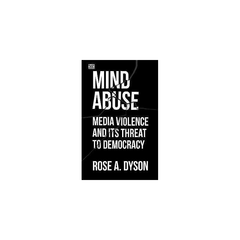 Mind Abuse - Media Violence and Its Threat to Democracy - 9781551647326