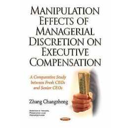 Manipulation Effects of Managerial Discretion on Executive Co... - 9781634840453