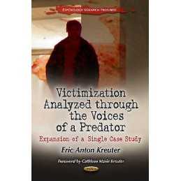 Victimization Analyzed Through the Voices of a Predator - 9781614703617