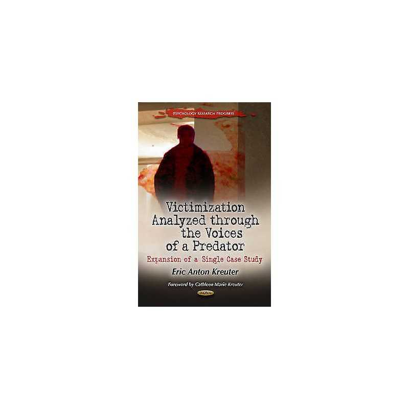 Victimization Analyzed Through the Voices of a Predator - 9781614703617