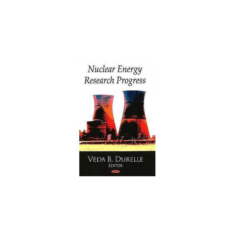Nuclear Energy Research Progress - 9781604563658