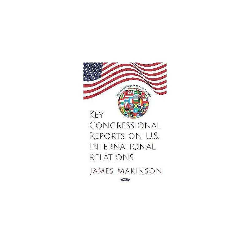 Key Congressional Reports on U.S. International Relations - 9781536159301