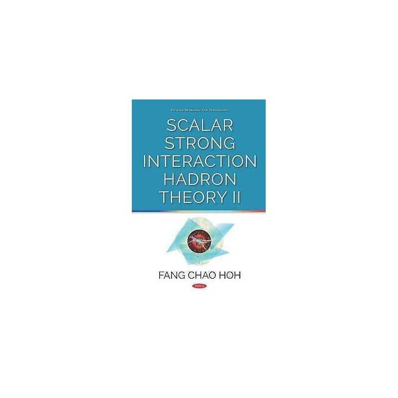 Scalar Strong Interaction Hadron Theory II - 9781536147278