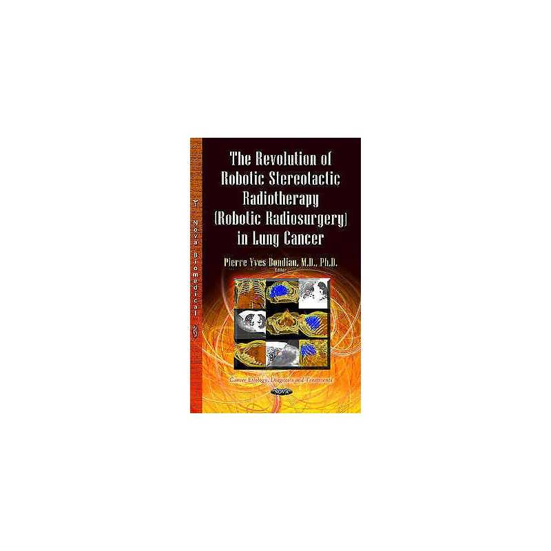 The Revolution of Robotic Stereotactic Radiotherapy (Robotic ... - 9781628087185