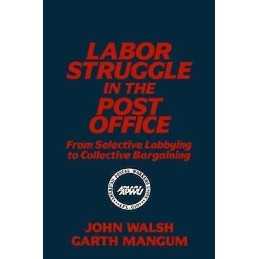 Labor Struggle in the Post Office: From Selective Lobbying to... - 9781563240287