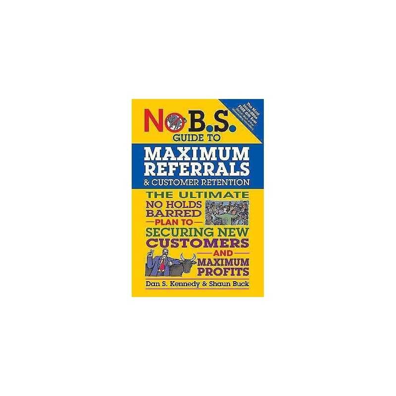 No B.S. Guide to Maximum Referrals and Customer Retention - 9781599185842