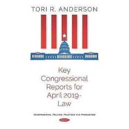 Key Congressional Reports for April 2019 -- Law - 9781536160789
