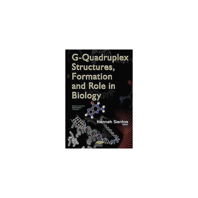 G-Quadruplex Structures, Formation & Role in Biology - 9781634855129