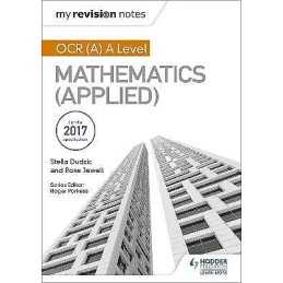My Revision Notes: OCR (A) A Level Mathematics (Applied) - 9781510417632