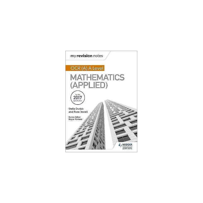 My Revision Notes: OCR (A) A Level Mathematics (Applied) - 9781510417632