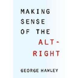 Making Sense of the Alt-Right - 9780231185134