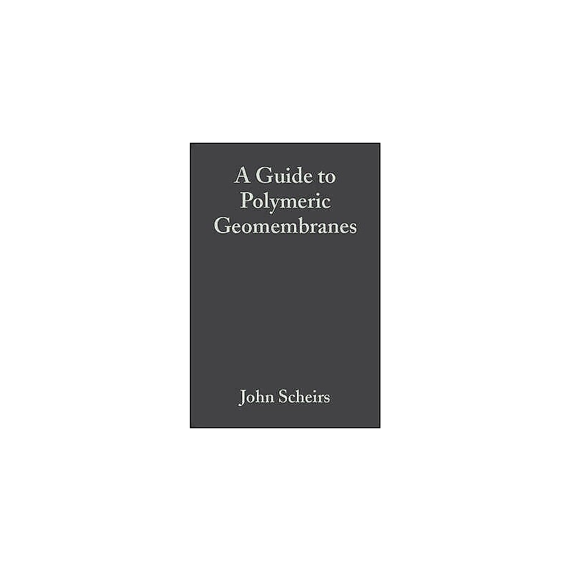 A Guide to Polymeric Geomembranes - 9780470519202