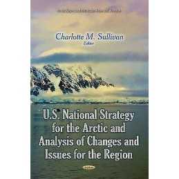 U.S. National Strategy for the Arctic and Analysis of Changes... - 9781633215115