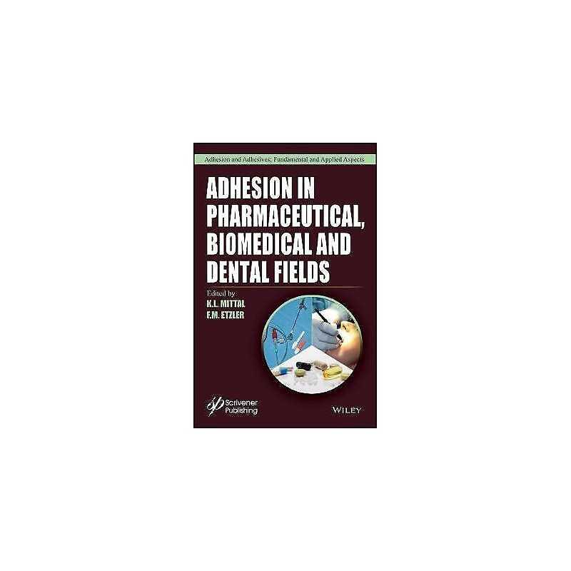 Adhesion in Pharmaceutical, Biomedical, and Dental Fields - 9781119323501