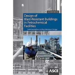 Design of Blast Resistant Buildings in Petrochemical Facilities - 9780784410882