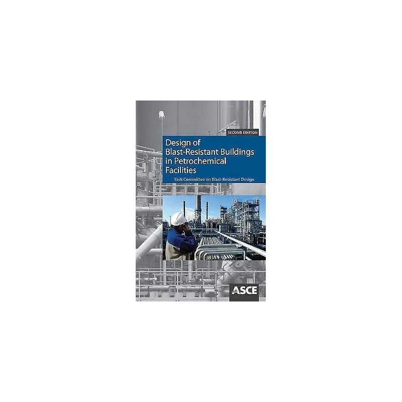 Design of Blast Resistant Buildings in Petrochemical Facilities - 9780784410882
