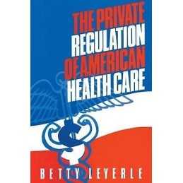 The Private Regulation of American Health Care - 9781563242885