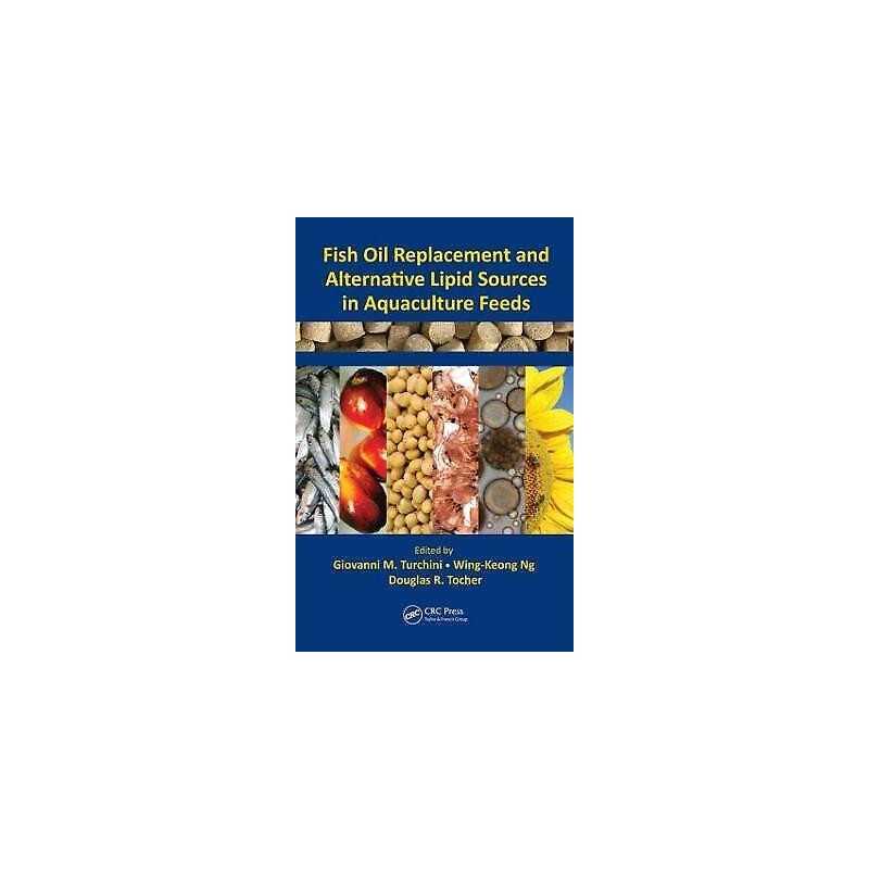 Fish Oil Replacement and Alternative Lipid Sources in Aquacul... - 9781439808627