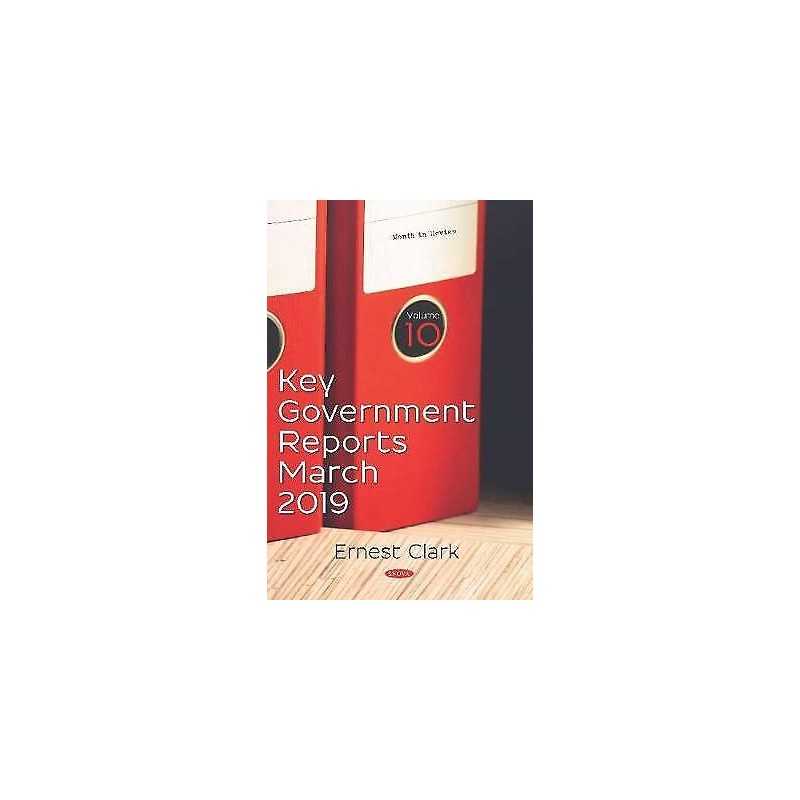 Key Government Reports for March 2019 -- Volume 10 - 9781536157680