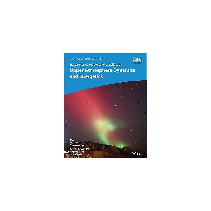 Space Physics and Aeronomy, Upper Atmosphere Dynamics and Ene... - 9781119507567