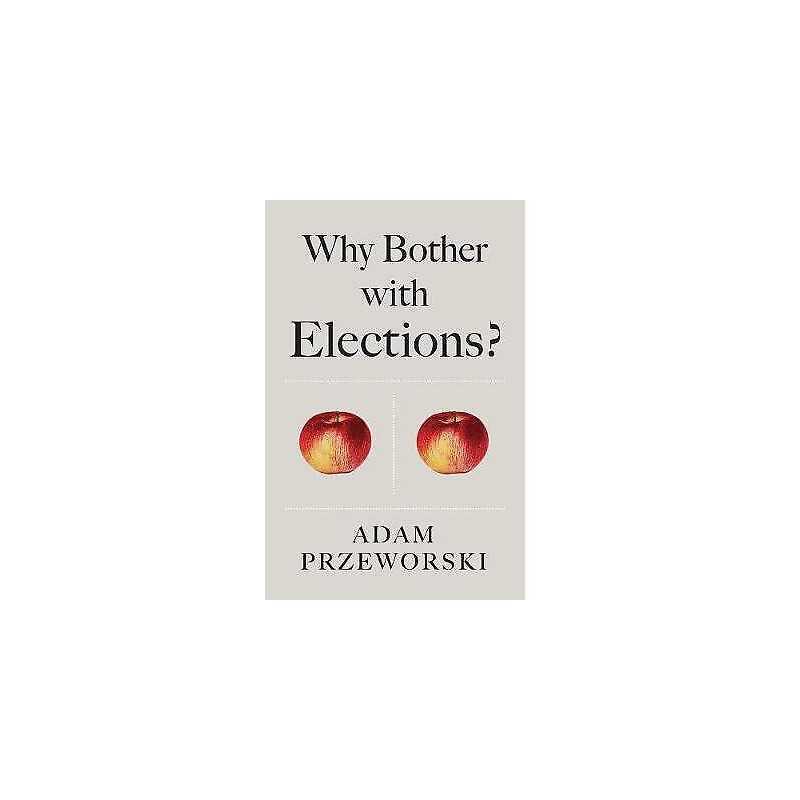 Why Bother With Elections? - 9781509526604