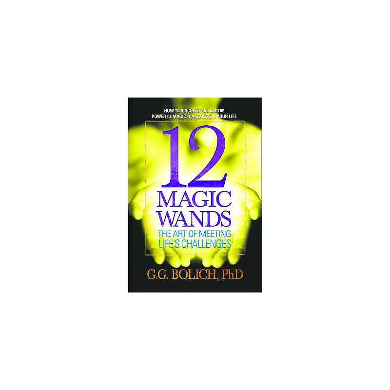 12 Magic Wands: the Art of Meeting Lifes Challenges - 9780757000867
