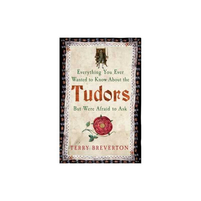 Everything You Ever Wanted to Know About the Tudors But Were ... - 9781445650531