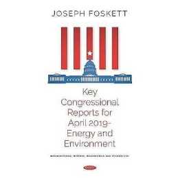 Key Congressional Reports for April 2019 -- Energy and Enviro... - 9781536160963