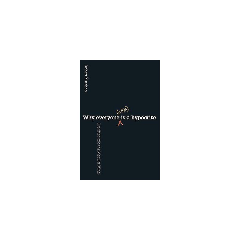 Why Everyone (Else) Is a Hypocrite - 9780691154398