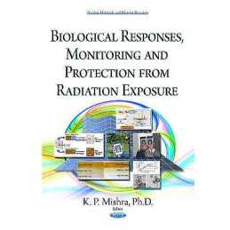 Biological Responses, Monitoring & Protection from Radiation ... - 9781634638524