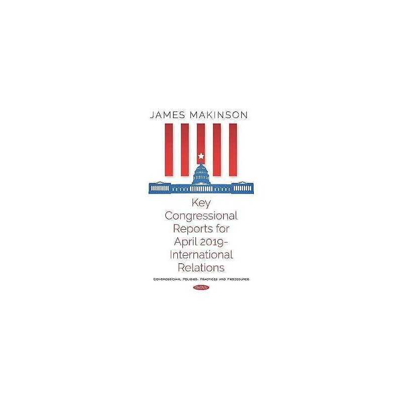 Key Congressional Reports for April 2019 -- International Rel... - 9781536160765