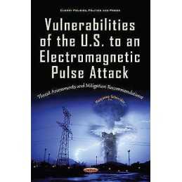 Vulnerabilities of the U.S. to an Electromagnetic Pulse Attack - 9781634844772